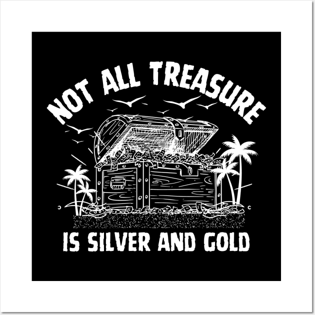 Not All Treasure is Silver and Gold Pirate of The Caribbean Funny Saying Wall Art by Andrew Collins